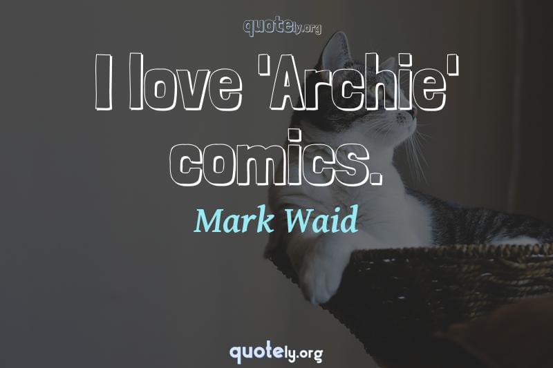 I love 'Archie' comics. by Mark Waid