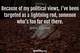 Photo quote of Because of my political views, I've been targeted as a lightning rod, someone who's too far out there.