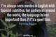 Photo quote of I've always seen movies in English with Spanish subtitles. For audiences around the world, the language is less important than if it's a good film.