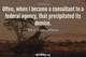 Photo quote of Often, when I became a consultant to a federal agency, that precipitated its demise.