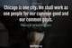 Photo quote of Chicago is one city. We shall work as one people for our common good and our common goals.