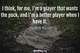Photo quote of I think, for me, I'm a player that wants the puck, and I'm a better player when I have it.