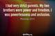 Photo quote of I had very strict parents. My two brothers were power and freedom. I was powerlessness and seclusion.