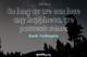 Photo quote of So long as we can lose any happiness, we possess some.
