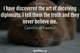 Photo quote of I have discovered the art of deceiving diplomats. I tell them the truth and they never believe me.