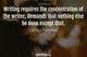 Photo quote of Writing requires the concentration of the writer, demands that nothing else be done except that.