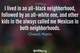 Photo quote of I lived in an all-black neighborhood, followed by an all-white one, and other kids in the always called me Mexican in both neighborhoods.