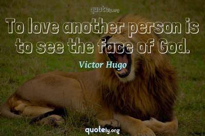 Photo Quote of To love another person is to see the face of God.