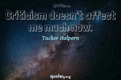 Photo Quote of Criticism doesn't affect me much now.