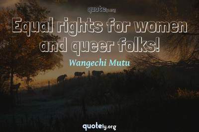 Photo Quote of Equal rights for women and queer folks!