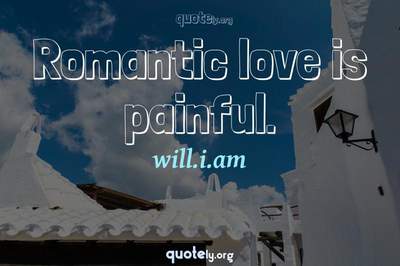 Photo Quote of Romantic love is painful.