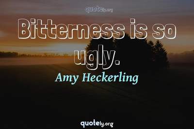 Photo Quote of Bitterness is so ugly.
