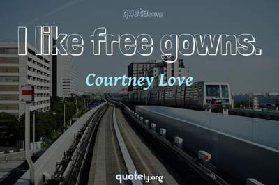 Photo Quote of I like free gowns.