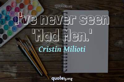 Photo Quote of I've never seen 'Mad Men.'
