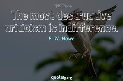 Photo Quote of The most destructive criticism is indifference.