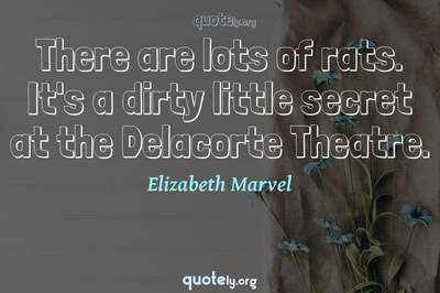 Photo Quote of There are lots of rats. It's a dirty little secret at the Delacorte Theatre.