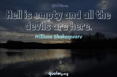 Photo Quote of Hell is empty and all the devils are here.