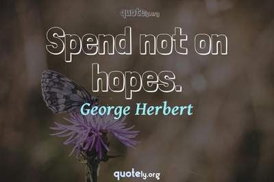 Photo Quote of Spend not on hopes.