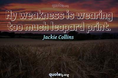 Photo Quote of My weakness is wearing too much leopard print.