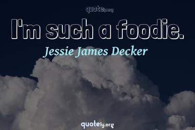 Photo Quote of I'm such a foodie.