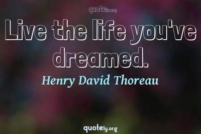 Photo Quote of Live the life you've dreamed.