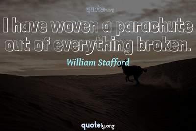 Photo Quote of I have woven a parachute out of everything broken.