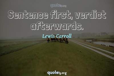 Photo Quote of Sentence first, verdict afterwards.
