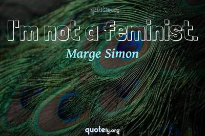 Photo Quote of I'm not a feminist.