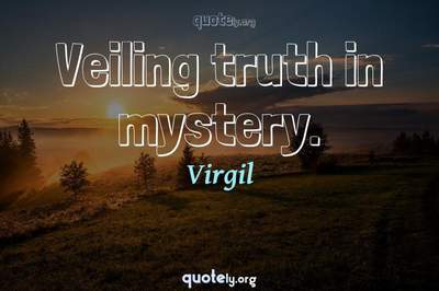 Photo Quote of Veiling truth in mystery.