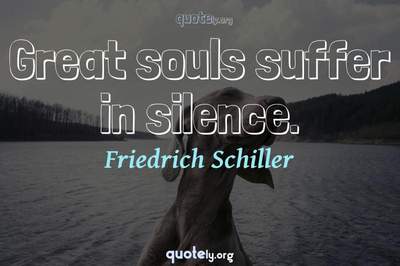 Photo Quote of Great souls suffer in silence.