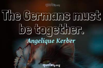 Photo Quote of The Germans must be together.