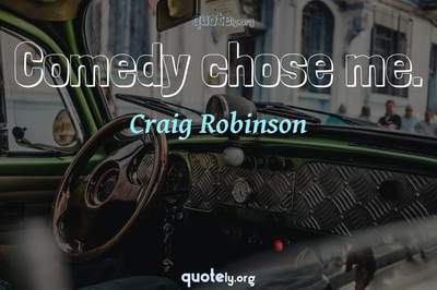 Photo Quote of Comedy chose me.