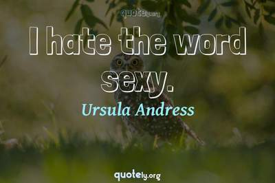 Photo Quote of I hate the word sexy.