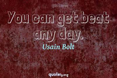 Photo Quote of You can get beat any day.