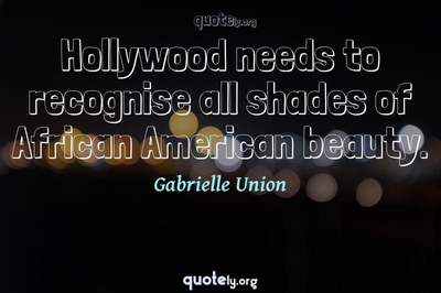 Photo Quote of Hollywood needs to recognise all shades of African American beauty.