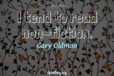 Photo Quote of I tend to read non-fiction.