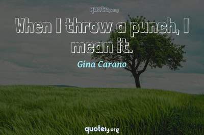 Photo Quote of When I throw a punch, I mean it.
