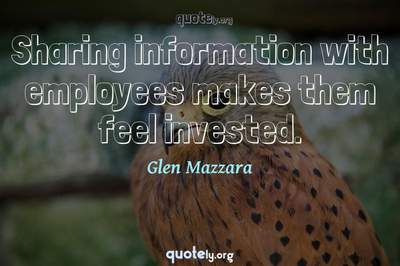 Photo Quote of Sharing information with employees makes them feel invested.