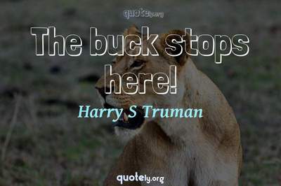 Photo Quote of The buck stops here!