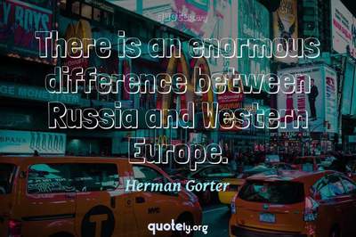 Photo Quote of There is an enormous difference between Russia and Western Europe.