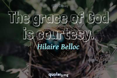 Photo Quote of The grace of God is courtesy.