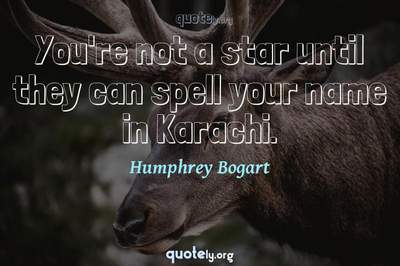 Photo Quote of You're not a star until they can spell your name in Karachi.