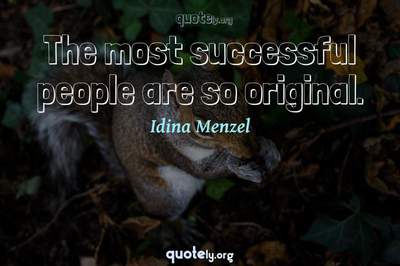 Photo Quote of The most successful people are so original.