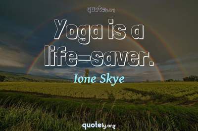 Photo Quote of Yoga is a life-saver.