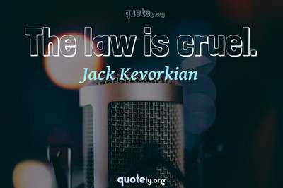Photo Quote of The law is cruel.