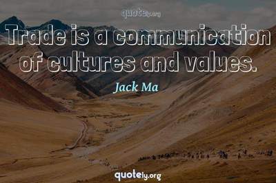 Photo Quote of Trade is a communication of cultures and values.