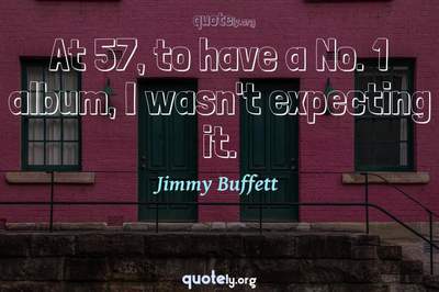 Photo Quote of At 57, to have a No. 1 album, I wasn't expecting it.