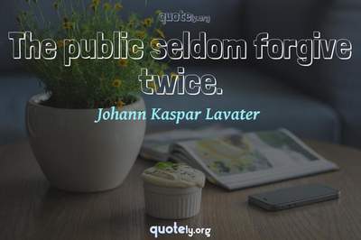 Photo Quote of The public seldom forgive twice.