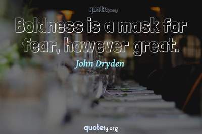 Photo Quote of Boldness is a mask for fear, however great.