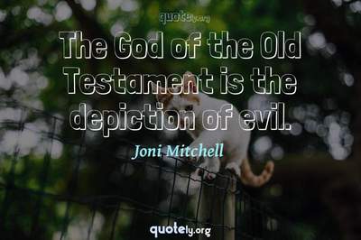 Photo Quote of The God of the Old Testament is the depiction of evil.